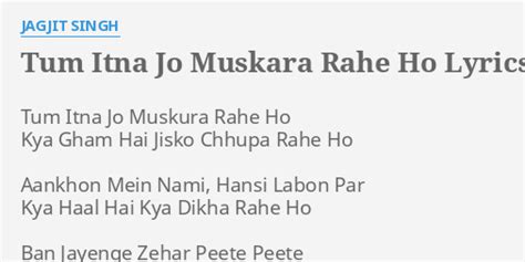 TUM ITNA JO MUSKARA RAHE HO LYRICS By JAGJIT SINGH Tum Itna Jo