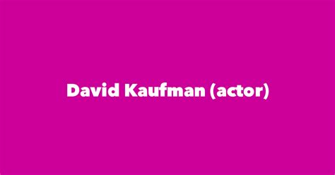 David Kaufman (actor) - Spouse, Children, Birthday & More