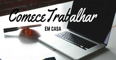 Principais Dicas Para Quem Quer Começar A Trabalhar Em Casa Dicas Blogger