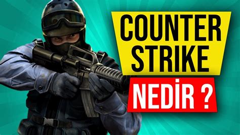 COUNTER STRIKE NEDİR EFSANE MULTIPLAYER FPS OYUNU CS 1 6 CS GO HEPSİ