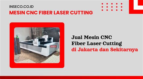 Jual Mesin Cnc Fiber Laser Cutting Di Jakarta Dan Sekitarnya