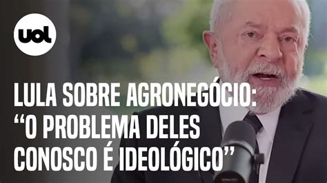 Lula diz que problema do agro ele é ideológico Não é um problema