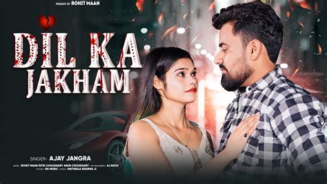 Dil Ka Jakham Rohit Maan Ishu Khan Ajay Jangra Official Video New Sad Song 2023 Youtube