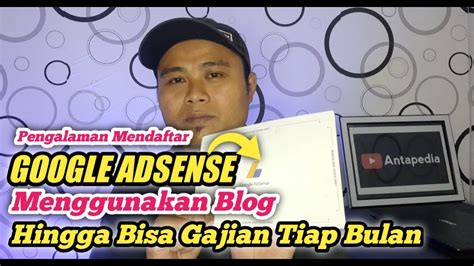 Pengalaman Mendaftar Google Adsense Menggunakan Blog Hingga Bisa Gajian