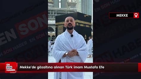 Mekke de gözaltına alınan Türk imam Mustafa Efe Dailymotion Video