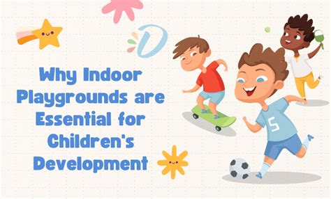 5 Tips Why Indoor Playgrounds for Kids are Essential