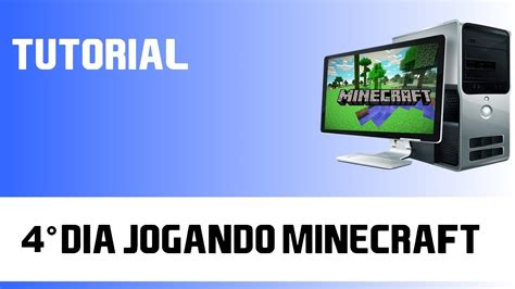 Tutorial 4 Quarto Dia Jogando Minecraft Dicas De Como Jogar