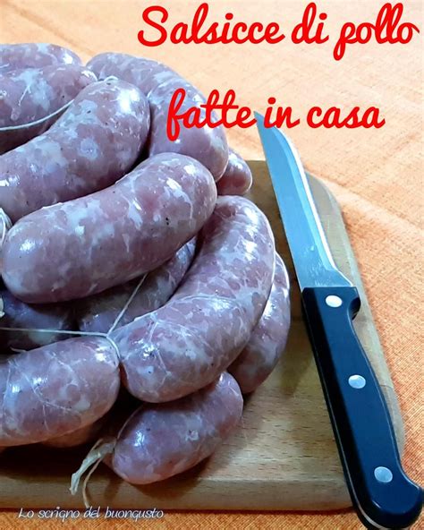 Salsicce Di Pollo Fatte In Casa Lo Scrigno Del Buongusto Ricetta