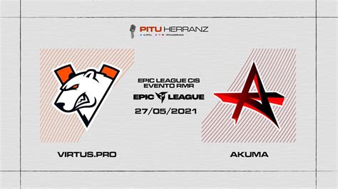 Virtus Pro Vs Akuma Epic Cis League Youtube