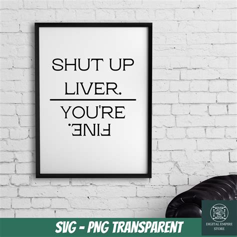 Shut Up Liver Youre Fine Svg Png Quote Funny Etsy