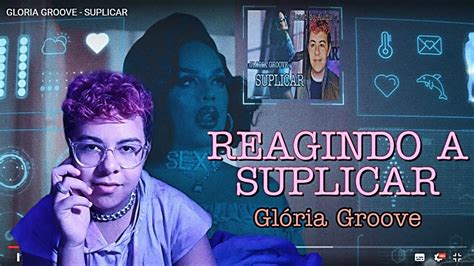 REAGINDO A GLÓRIA GROOVE SUPLICAR CLIPE YouTube