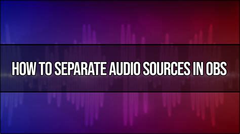 How To Separate Audio Sources In Obs Techozu