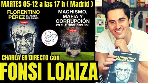 Charlando Con Fonsi Loaiza Autor De Florentino P Rez El Poder Del