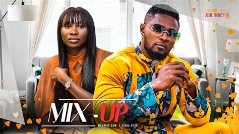 MIX UP Maurice Sam Sonia Uche 2023 Trending Nigerian Nollywood