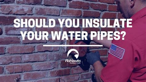 Should You Insulate Your Water Pipes Flohawks Plumbing And Septic