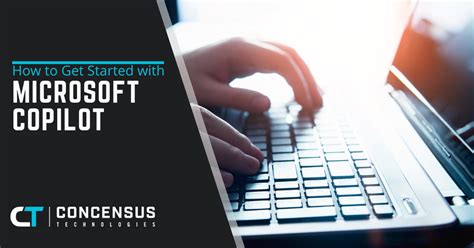 How to Get Started with Microsoft Copilot - Concensus Technologies
