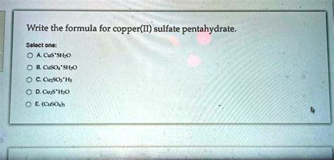 Solved Write The Formula For Copper Ii Sulfate Pentahydrate Select One A Cuso4Â·5h2o B