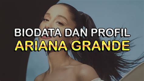 Biodata Dan Profil Penyanyi Ariana Grande YouTube