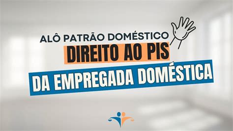 Por que a empregada doméstica ainda não tem direito ao PIS YouTube