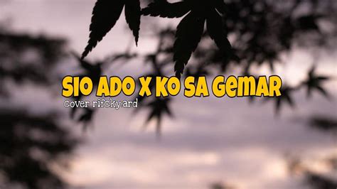 Sio Ado X Ko Sa Gemar Cover Rifcky Ard Youtube