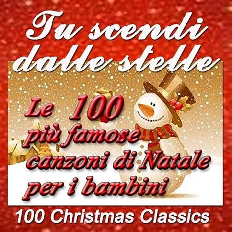 Tu scendi dalle stelle Le 100 più famose canzoni di Natale per i