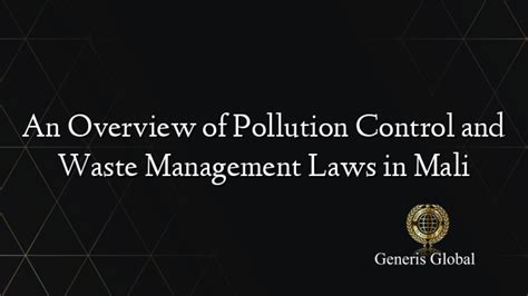 An Overview Of Pollution Control And Waste Management Laws In Mali