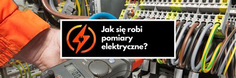 Jak się robi pomiary elektryczne