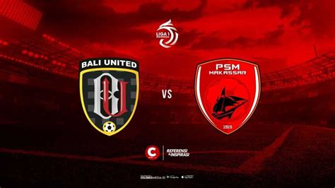 Link Live Streaming Bigmatch Bali United Vs Psm Celebesmedia