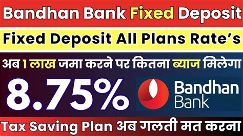 Fixed Deposit In Bandhan Bank Bandhan Bank Fd Rates Interest