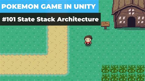 Make A Game Like Pokemon In Unity 101 State Stack Architecture