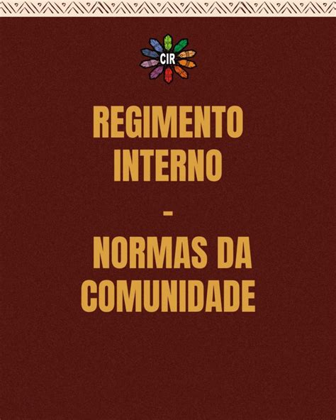 Regimento Interno Normas da Comunidade CIR Conselho Indígena de