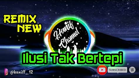 Dj ILUSI TAK BERTEPI Remix Enak Terbaru YouTube