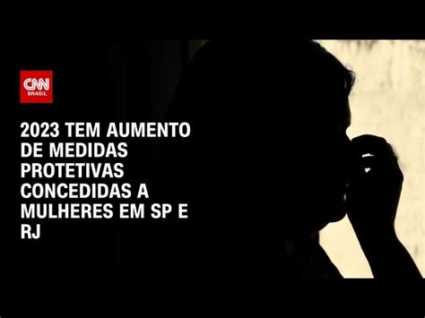 2023 Tem Aumento De Medidas Protetivas Concedidas A Mulheres Em SP E RJ