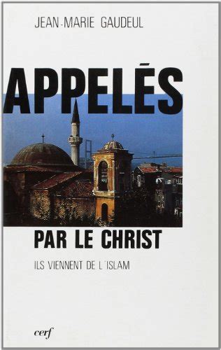 Appeles Par Le Christ Ils Viennent De L Islam By Jean Marie Gaudeul