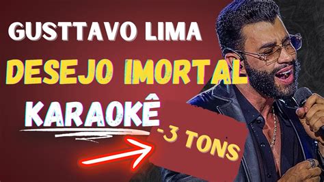 Gusttavo Lima Desejo Imortal KARAOKÊ Tom Baixo 3 Tons YouTube