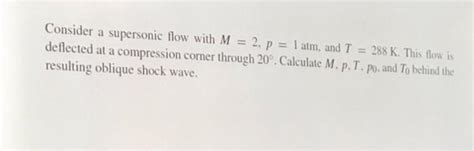 Solved Consider A Supersonic Flow With M 2 P 1 Atm