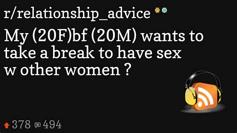 My 20f Bf 20m Wants To Take A Break To Have Sex W Other Women Youtube