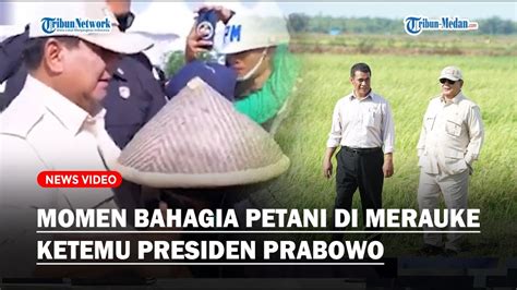 Momen Petani Di Merauke Bahagia Ketemu Dengan Presiden Prabowo Youtube