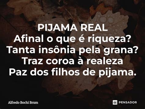 ⁠pijama Real Afinal O Que é Riqueza Alfredo Bochi Brum Pensador