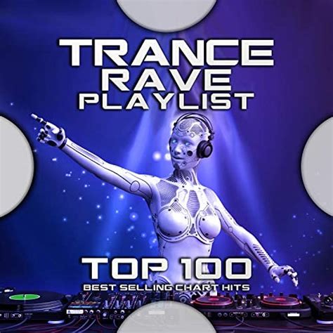 Amazon Trance Rave Playlist Top 100 Best Selling Chart Hits