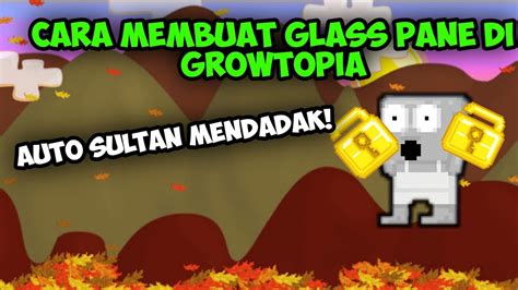 Cara Membuat Glass Pane Di Growtopia Mendadak Kaya Growtopia