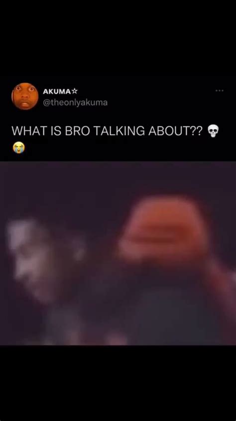 Theonlyakuma What Is Bro Talking About Ifunny