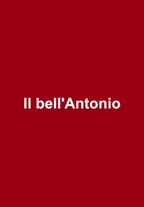 Il Bell Antonio Attori Regista E Riassunto Del Film