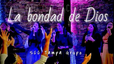 La Bondad De Dios Goodness Of God Scc Tampa Grupo Youtube