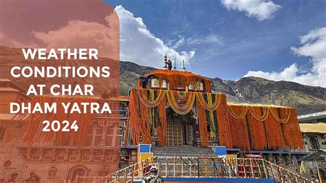 Char Dham Yatra 2024 Weather Guide Best Travel Tips