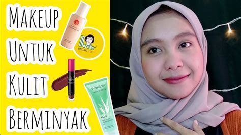 Makeup Natural Untuk Kulit Berminyak Dan Tahan Lama Youtube