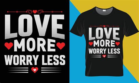 Love More Worry Less Valentine S Day Typography Vector T Shirt Design