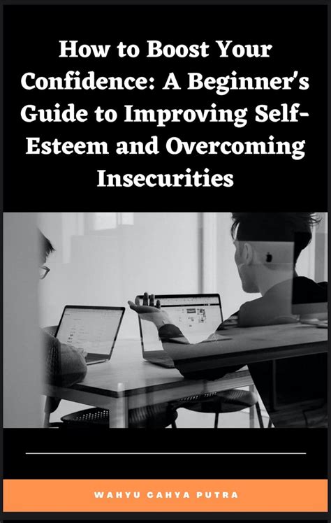 How To Boost Your Confidence A Beginners Guide To Improving Self Esteem And Overcoming