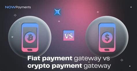 Fiat Payment Gateway Vs Crypto Payment Gateway NOWPayments