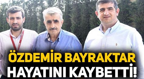 Zdemir Bayraktar Hayat N Kaybetti Zdemir Bayraktar Kimdir G Ndem